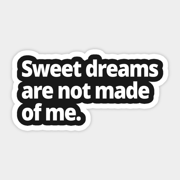 Sweet dreams are not made of me. Sticker by WittyChest